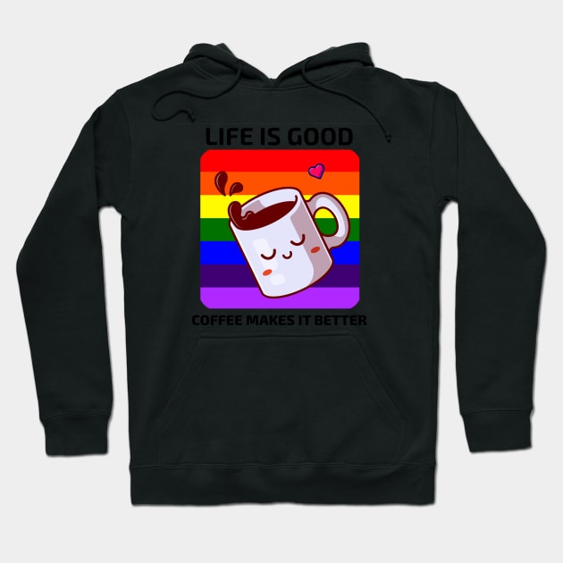 Life is good Coffee makes it better Hoodie by YourRequests